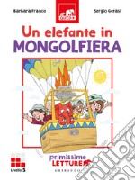 Un elefante in mongolfiera. Primissime letture. Livello 5. Ediz. a colori libro