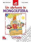 Un elefante in mongolfiera. Primissime letture. Livello 5. Ediz. a colori libro