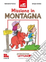 Missione in montagna. Primissime letture. Livello 5. Ediz. a colori libro