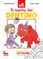 Il topino del dentino. Primissime letture. Livello 4. Ediz. a colori libro