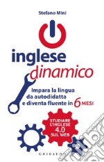 Inglese dinamico. Impara la lingua da autodidatta e diventa fluente in 6 mesi libro