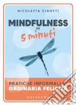 Mindfulness in 5 minuti. Pratiche informali di ordinaria felicità libro