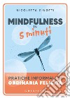 Mindfulness in 5 minuti. Pratiche informali di ordinaria felicità libro