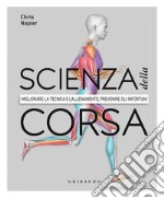 Scienza della corsa. Migliorare la tecnica e l'allenamento, prevenire gli infortuni libro