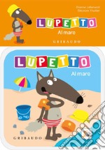 Al mare. Lupetto. Amico lupo. Ediz. a colori libro