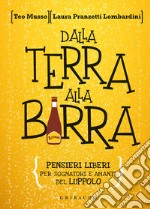 Dalla terra alla birra. Pensieri liberi per sognatori e amanti del luppolo