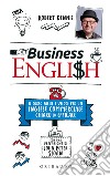 Business English. Il corso facile e veloce per un inglese commerciale chiaro ed efficace libro