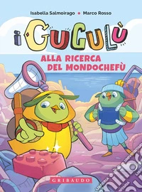 Alla ricerca del Mondochefù. I Gugulù libro