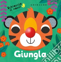 Giungla. Schiaccia il naso! Ediz. a colori libro