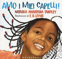Amo i miei capelli! Ediz. a colori libro