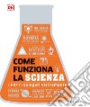 Come funziona la scienza. I fatti spiegati visivamente libro