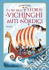 Le più belle storie dei vichinghi e dei miti nordici libro di Cingoli Lorenza