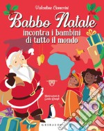 Babbo Natale incontra i bambini di tutto il mondo. Ediz. a colori libro