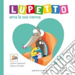 Lupetto ama la sua nonna. Amico Lupo. Ediz. a colori libro