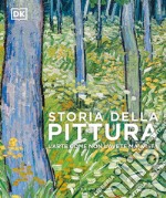 Storia della pittura. L'arte come non l'avete mai vista. Ediz. a colori libro