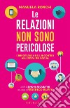 Le relazioni non sono pericolose. L'importanza dell'incontro all'epoca dei social libro