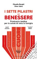 I sette pilastri del benessere. Prontuario medico per la salute di tutta la famiglia libro