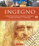 Ingegno. Dalle piramidi ai viaggi spaziali, storie di genio e talento. Ediz. illustrata libro