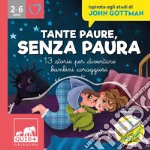 Tante paure, senza paura. 13 storie per diventare bambini coraggiosi. Ispirato agli studi di John Gottman. Ediz. illustrata libro