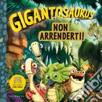 Non arrenderti. Gigantosaurus. Ediz. a colori libro