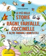 Le più belle storie di ragni, farfalle, coccinelle e altri animali minuscoli. Ediz. a colori libro