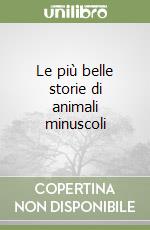 Le più belle storie di animali minuscoli