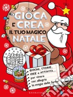 Gioca e crea il tuo magico Natale. Ediz. a colori libro