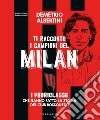 Ti racconto i campioni del Milan. I fuoriclasse che hanno fatto la storia del club rossonero. Ediz. a colori libro