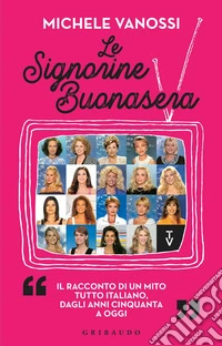 Le Signorine Buonasera. Il racconto di un mito tutto italiano, dagli anni cinquanta ad oggi libro