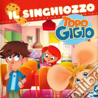 Il singhiozzo. Topo Gigio libro