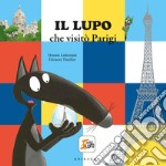 Il lupo che visitò Parigi. Amico lupo. Ediz. a colori libro