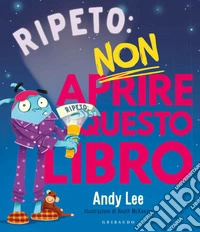 Ripeto non aprire questo libro. Ediz. a colori libro