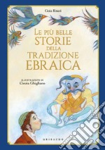 Le più belle storie della tradizione ebraica. Ediz. illustrata libro