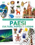 Paesi culture popoli & luoghi. Il giro del mondo per immagini. Ediz. illustrata libro