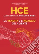 HCE. La scienza delle interazioni umane. La vendita e l'ingaggio del cliente libro