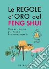 Le regole d'oro del feng shui. Riordina la tua casa per riscoprire benessere e prosperità libro