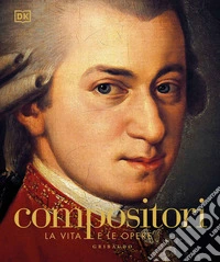Compositori. La vita e le opere