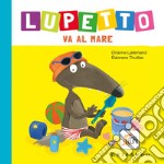 Al mare. Lupetto. Amico lupo. Ediz. a colori libro