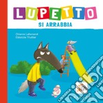 Lupetto si arrabbia. Amico lupo. Ediz. a colori libro