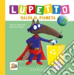 Lupetto salva il pianeta. Amico lupo. Ediz. a colori libro