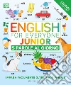 English for everyone junior. 5 parole al giorno. Con File audio per il download libro