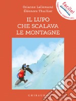 Il lupo che scalava le montagne. Amico lupo. Ediz. illustrata libro