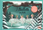 I balletti più belli. Libro pop-up. Libro sonoro. Ediz. a colori libro