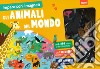 Gli Animali del mondo. Imparo con i magneti. Ediz. a colori. Con gadget libro