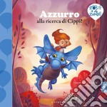 Azzurro alla ricerca di Cippi! Ediz. a colori libro