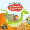 Diventa un eroe... con Barnaba il cavaliere. Ediz. a colori libro