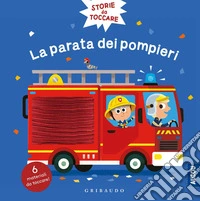 La parata dei pompieri. Storie da toccare. Ediz. a colori