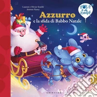 Azzurro e la sfida di Babbo Natale. Ediz. a colori libro