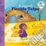 Il viaggio di Piccola Talpa. Ediz. a colori libro