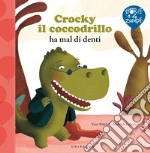 Crocky il coccodrillo ha mal di denti. Ediz. illustrata